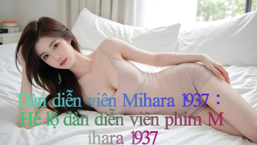 Dàn diễn viên Mihara 1937： Hé lộ dàn diễn viên phim ＂Mihara 1937＂