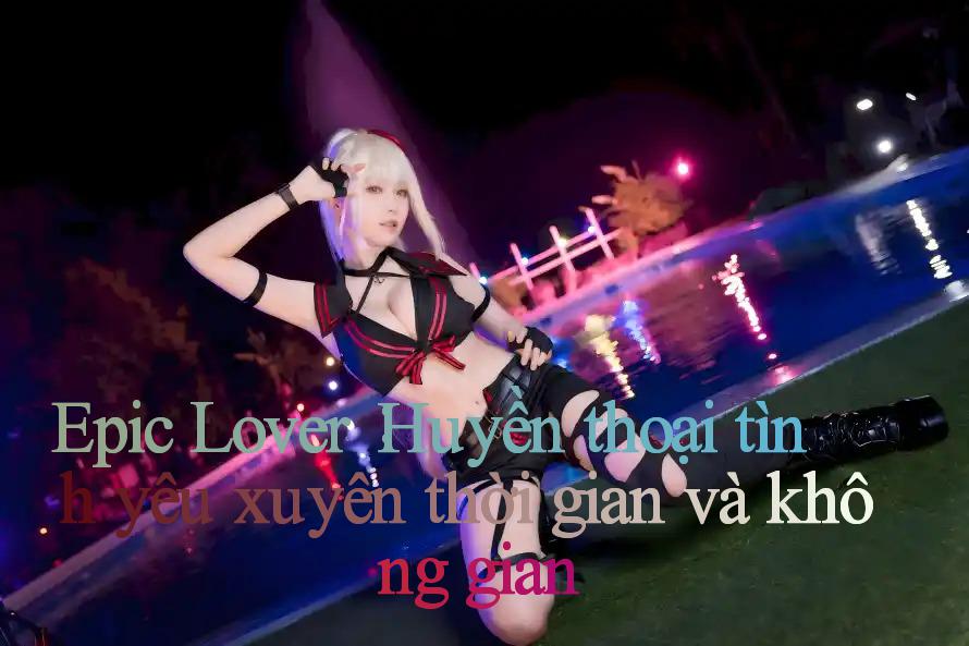 Epic Lover： Huyền thoại tình yêu xuyên thời gian và không gian